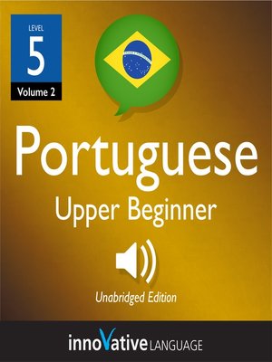 cover image of Learn Portuguese: Level 5: Upper Beginner Portuguese, Volume 2